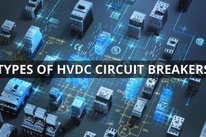 Interruptor automático HVDC – Tipos, funcionamiento y funciones